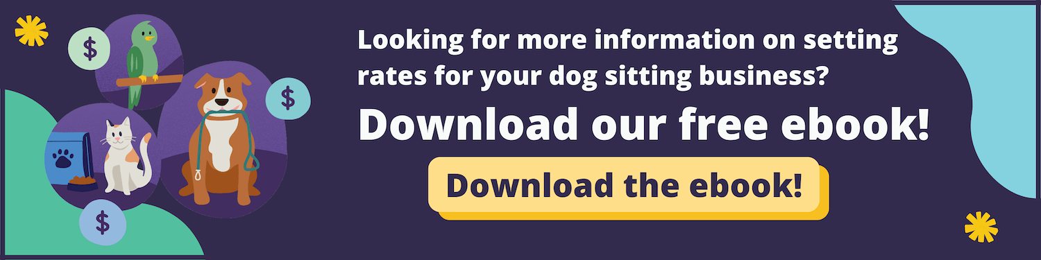 download free ebook for more information on setting rates for your dog sitting business